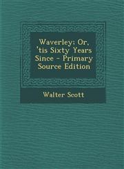 Waverley; Or, 'Tis Sixty Years Since,1287465048,9781287465041