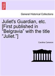 Juliet's Guardian, etc. [First published in "Belgravia" with the title "Juliet."],124136169X,9781241361693