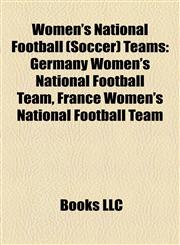 Women's National Football (Soccer) Teams Germany Women's National Football Team, France Women's National Football Team,1156798817,9781156798812