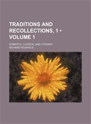 Traditions and Recollections, 1 (Volume 1); Domestic, Clerical and Literary,1150868392,9781150868399