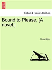 Bound to Please. [A novel.],1241580219,9781241580216