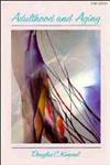 Adulthood and Aging An Interdisciplinary Developmental View,0471635804,9780471635802