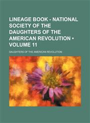 Lineage Book - National Society of the Daughters of the American Revolution (Volume 11),1154392163,9781154392166