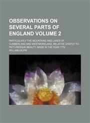 Observations on several parts of England; particularly the mountains and lakes of Cumberland and Westmoreland, relative chiefly to picturesque beauty, made in the year 1772 Volume 2,115135998X,9781151359988