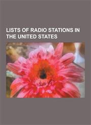 Lists of Radio Stations in the United States List of Am Radio Stations in the United States by Call Sign, List of FM Radio Stations in the United Sta,1230630929,9781230630922