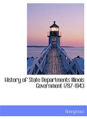 History of State Departments Illinois Government 1787-1943,1116532549,9781116532548