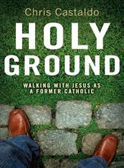 Holy Ground Walking with Jesus as a Former Catholic,0310292328,9780310292326