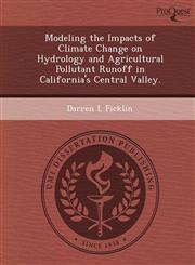 Modeling the Impacts of Climate Change on Hydrology and Agricultural Pollutant Runoff in California's Central Valley.,1248953460,9781248953464