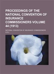 Proceedings of the National Convention of Insurance Commissioners Volume 44 (1913),1153904438,9781153904438