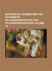 Botanische Jahrbücher für Systematik, Pflanzengeschichte und Pflanzengeographie Volume 16,1236994558,9781236994554