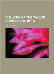 Bulletin of the Taylor Society Volume 6,1230006702,9781230006703