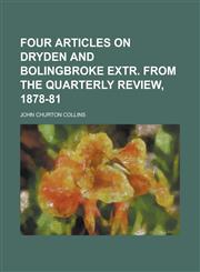 Four articles on Dryden and Bolingbroke extr. from The Quarterly review, 1878-81,123418415X,9781234184155