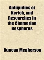 Antiquities of Kertch, and Researches in the Cimmerian Bosphorus,1153224461,9781153224468
