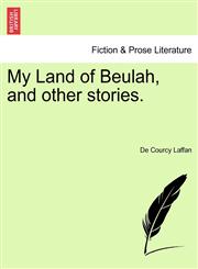 My Land of Beulah, and other stories.,1240904169,9781240904167