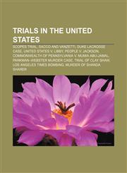 Trials in the United States Scopes Trial, Sacco and Vanzetti, Duke lacrosse case, United States v. Libby, People v. Jackson,1157568521,9781157568520