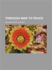 Through war to peace,1236498941,9781236498946