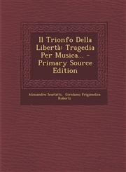 Il Trionfo Della Libertà Tragedia Per Musica... - Primary Source Edition,1295098725,9781295098729