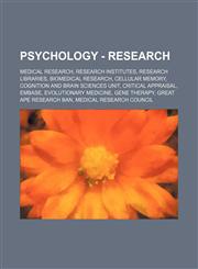 Psychology - Research Medical research, Research institutes, Research libraries, Biomedical research, Cellular memory, Cognition and Brain Sciences Unit, Critical appraisal, EMBASE, Evolutionary medicine, Gene therapy, Great Ape research ban, Medical Res,1234860740,9781234860745