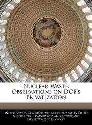 Nuclear Waste Observations on DOE's Privatization,1240753799,9781240753796