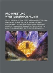 Pro Wrestling - WrestleReunion alumni Abdullah the Butcher, Barry Windham, Bill Eadie, Bob Armstrong, Bob Orton, Jr., Bobby Eaton, Bobby Fulton, Bobby Heenan, Brad Armstrong, Bret Hart, Brian Heffron, Bruno Sammartino, Buddy Rose, CM Punk, Chavo Guerrero,1234667061,9781234667061