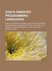 Stack-oriented programming languages Forth, PostScript, Befunge, Poplog, Stack-oriented programming language, Factor, Dc, FALSE, RPL, Cat,1156069076,9781156069073