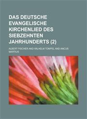 Das Deutsche Evangelische Kirchenlied Des Siebzehnten Jahrhunderts (2 ),1234876051,9781234876050