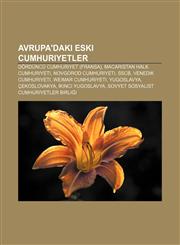 Avrupa'daki eski cumhuriyetler Dördüncü Cumhuriyet (Fransa), Macaristan Halk Cumhuriyeti, Novgorod Cumhuriyeti, SSCB, Venedik Cumhuriyeti,1232948292,9781232948292