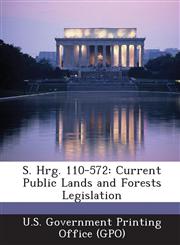 S. Hrg. 110-572 Current Public Lands and Forests Legislation,1293025666,9781293025666