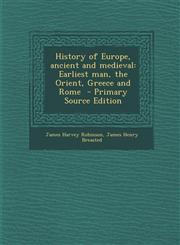History of Europe, Ancient and Medieval Earliest Man, the Orient, Greece and Rome - Primary Source Edition,1287631681,9781287631682