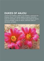 Dukes of Anjou Louis XV of France, Henry III of France, Louis XVIII of France, Philip V of Spain, René of Anjou, Philippe I, Duke of Orléans,1155345770,9781155345772