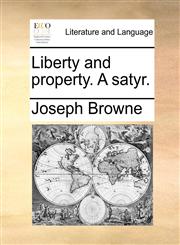 Liberty and property. A satyr.,1170002331,9781170002339