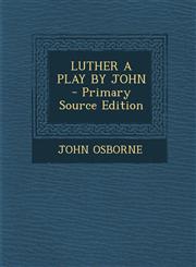 LUTHER A PLAY BY JOHN - Primary Source Edition,1294832654,9781294832652