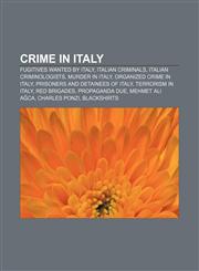 Crime in Italy Fugitives wanted by Italy, Italian criminals, Italian criminologists, Murder in Italy, Organized crime in Italy,1157318754,9781157318750