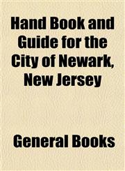 Hand Book and Guide for the City of Newark, New Jersey,1155076192,9781155076195