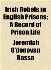 Irish Rebels in English Prisons; A Record of Prison Life,1154749851,9781154749854