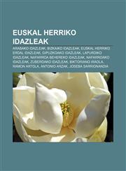 Euskal Herriko idazleak Arabako idazleak, Bizkaiko idazleak, Euskal Herriko erdal idazleak, Gipuzkoako idazleak, Lapurdiko idazleak,123333915X,9781233339150