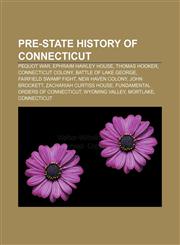 Pre-state history of Connecticut Pequot War, Ephraim Hawley House, Thomas Hooker, Connecticut Colony, Battle of Lake George,1233101072,9781233101078