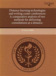 Distance learning technologies and writing center conferences A comparative analysis of two methods for delivering consultations at a distance.,1243559551,9781243559555