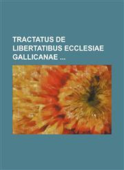 Tractatus De Libertatibus Ecclesiae Gallicanae,1130643778,9781130643770