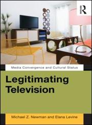 Legitimating Television Media Convergence and Cultural Status,0415880262,9780415880268