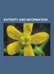 Entropy and Information Approximate Entropy, Ascendency, Binary Entropy Function, Conditional Entropy, Conditional Mutual Information, Cross E,1230645071,9781230645070