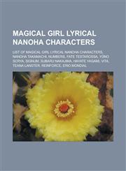 Magical Girl Lyrical Nanoha Characters List of Magical Girl Lyrical Nanoha Characters, Nanoha Takamachi, Numbers, Fate Testarossa, y No Scrya, Signum,1155949285,9781155949284