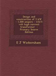 Design and Construction of 5 KW - 1,000 Ampere - 110/5 Volt High Current Transformer - Primary Source Edition,1293919993,9781293919996