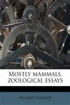 Mostly mammals, zoological essays,1179583426,9781179583426