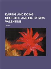 Daring and doing, selected and ed. by mrs. Valentine,1232308684,9781232308683