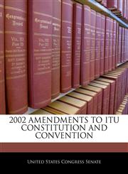 2002 AMENDMENTS TO ITU CONSTITUTION AND CONVENTION,1240389353,9781240389353