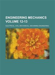 Engineering mechanics; electrical, civil, mechanical, and mining engineering Volume 12-13,1230075690,9781230075693