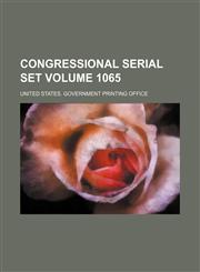 Congressional serial set Volume 1065,1130904865,9781130904864