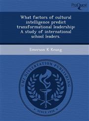 What factors of cultural intelligence predict transformational leadership A study of international school leaders.,1249860326,9781249860327