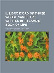 Il libro d'oro of those whose names are written in th Lamb's book of life,1151179159,9781151179159